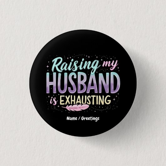 Funny "Raising my Husband Is Exhauting" Ehefrau Jo Button (Vorderseite)