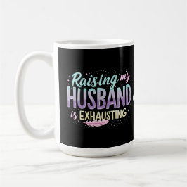 Funny "Raising my Husband Is Exhauting" Ehefrau Jo Kaffeetasse