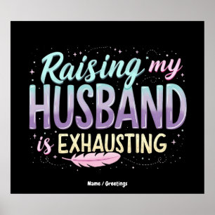 Funny "Raising my Husband Is Exhauting" Ehefrau Jo Poster