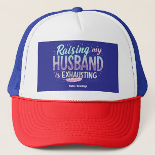 Funny "Raising my Husband Is Exhauting" Ehefrau Jo Truckerkappe