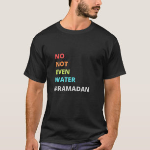 Funny Ramadan Zitat, kein Wasser Ramadan, Cool R T-Shirt