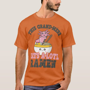 Funny Ramen Loving Grand-mere Niedliche Axolotl Ea T-Shirt