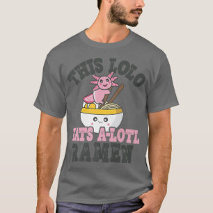 Funny Ramen Loving Lolo Niedlich Axolotl Eating Ra T-Shirt