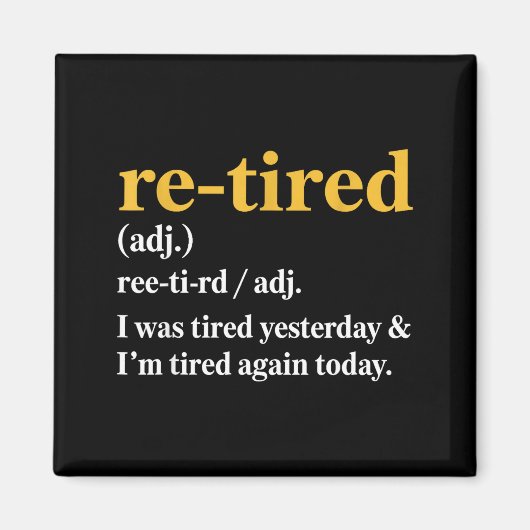 Funny Re-tired I Was Tired Yesterday & I’m Tir Magnet (Vorne)