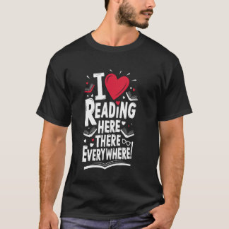 Funny Readers I Love Reading Here There Everywhere T-Shirt