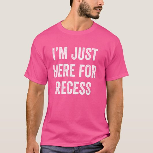 Funny Recess Enthusiast Ich bin gerade hier für Re T-Shirt (Vorderseite)