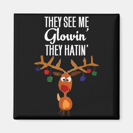 Funny Reindeer “they See Me Glowin’ They Hatin’” C Magnet (Vorne)