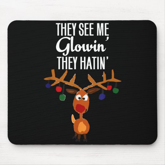 Funny Reindeer “they See Me Glowin’ They Hatin’” C Mousepad (Vorne)