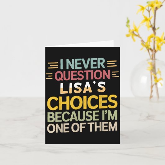 Funny Relationship Quote I Never Question Lisa’s C Karte (Gelbe Blume)