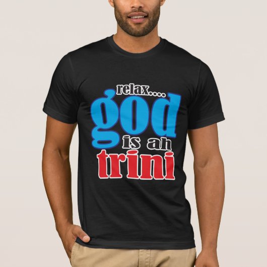 Funny Relax God is ah Trini Sprichwort T-Shirt (Vorderseite)