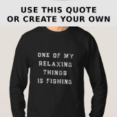 Funny Relaxing Custom Fishing Quote Long Sleeve T-Shirt