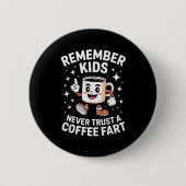 Funny Remember Never Trust A Coffee Fart Adult Wom Button (Vorderseite)