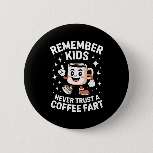 Funny Remember Never Trust A Coffee Fart Adult Wom Button (Vorderseite)