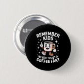 Funny Remember Never Trust A Coffee Fart Adult Wom Button (Vorne & Hinten)