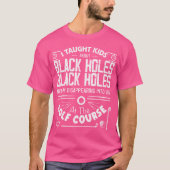 Funny Remüde Physik Lehrer Black Holes Golf Cou T-Shirt (Vorderseite)