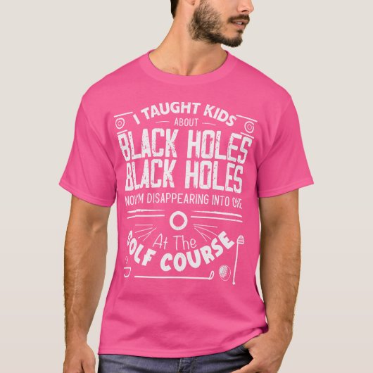 Funny Remüde Physik Lehrer Black Holes Golf Cou T-Shirt (Vorderseite)