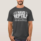Funny Reptile Dysfunktion Lizard Snake Geschenk T-Shirt (Vorderseite)