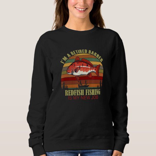 Funny  Retired BARBER New Job Redfish Fishing Sweatshirt (Vorderseite)