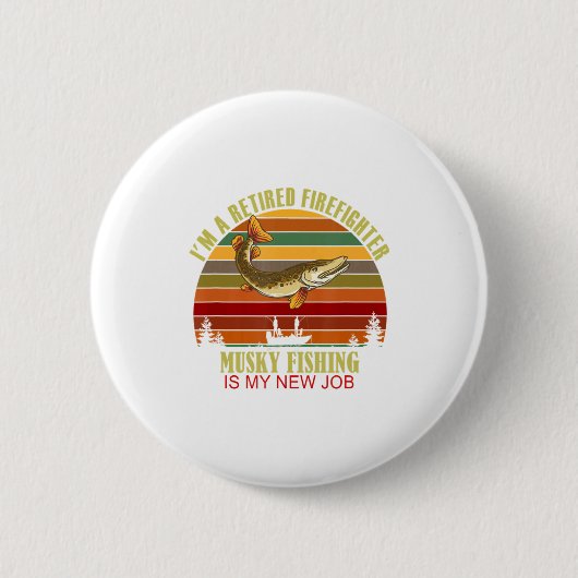 Funny Retired Firefighter New Job Musky Fishing Button (Vorderseite)