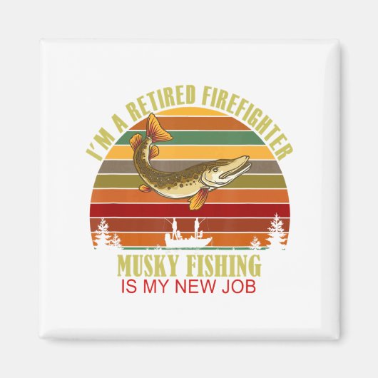 Funny Retired Firefighter New Job Musky Fishing Magnet (Vorne)