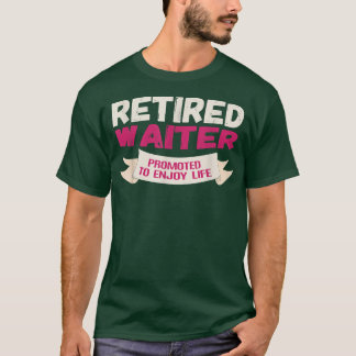 Funny Retired Waiter Promoted to Enjoy T-Shirt