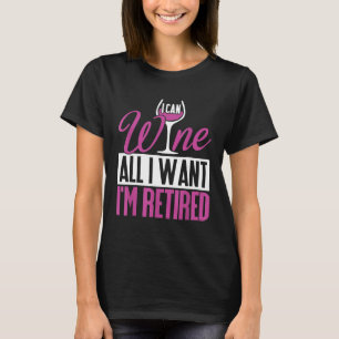 Funny Retiremen I Can Wine Alles, was ich Wollte I T-Shirt