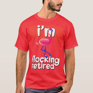 Funny Retirement Im Flocking Remüde Flamingo T-Shirt