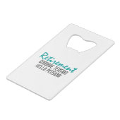 Funny Retirement Quote Geldkarten Flaschenöffner (Vorderseite Schrägansicht)