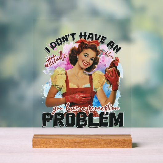 Funny Retro Haltung Problem Lady Acrylschild (Neutral)