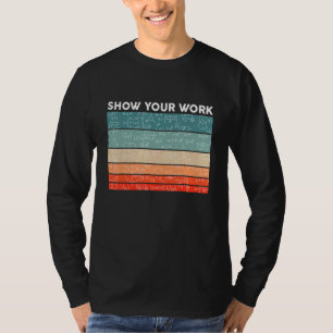 Funny Retro Show your Work Mathematiker Unterricht T-Shirt