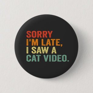 Funny Retro Sorry, ich sah ein Cat Video Funny Pet Button