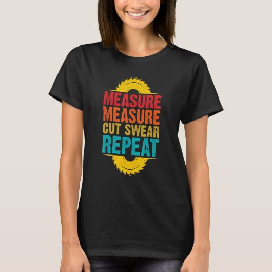 Funny Retro Woodworking Woodworker, Measure Cut Sw T-Shirt (Vorderseite)