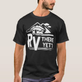 Funny Roadtrip Rv There yet Camping T-Shirt (Vorderseite)