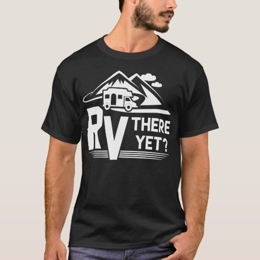 Funny Roadtrip Rv There yet Camping T-Shirt (Vorderseite)