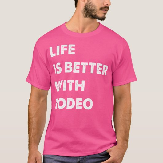 Funny Rodeo Life Is Better With Rodeo T-Shirt (Vorderseite)