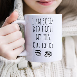 Funny Roll My Eyes Loud Coffee Tasse