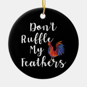 Funny Rooster Zitat nicht ruffle meine Federn Keramik Ornament