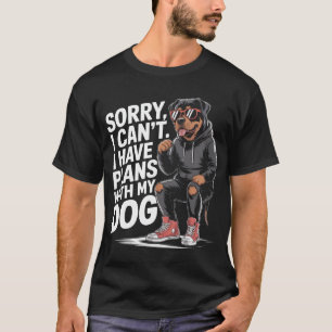 Funny Rottweiler Sorry, dass ich keine Pläne mit m T-Shirt