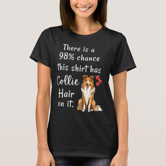Funny Rough Collies 98% Chance Shirt Has Hair Roug (Vorderseite)