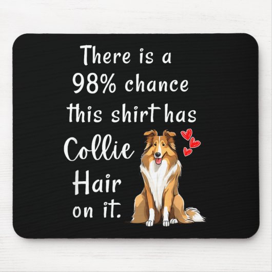 Funny Rough Collies 98% Chance Shirt Has Hair Roug Mousepad (Vorne)
