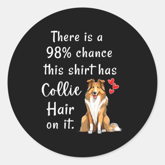 Funny Rough Collies 98% Chance Shirt Has Hair Roug Runder Aufkleber (Vorderseite)