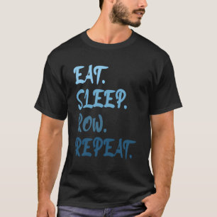 Funny Rowing Rower Coxswain Eat Sleep Row Wiederho T-Shirt