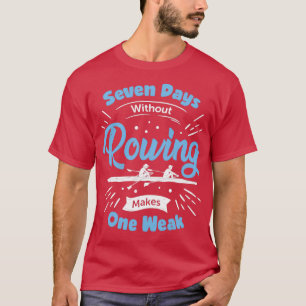 Funny Rowing Rower Gift T-Shirt