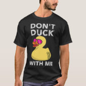 Funny Rubber Duck Geschenk Dont Ente mit mir Duck T-Shirt (Vorderseite)