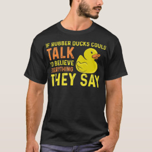 Funny Rubber Duckie Sprichwort Duck Bath Ducky T-Shirt