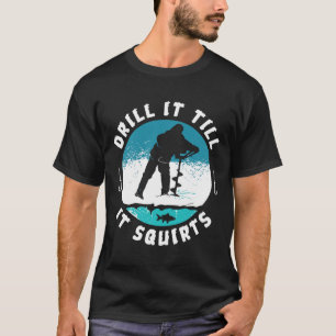 Funny Rude Drill It to Squirts Ice Fishing Gi T-Shirt