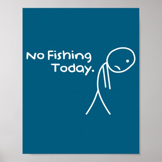 Funny Sad Stickman No Fishing Today Fishing Lovers Poster (Vorne)