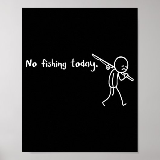 Funny Sad Stickman No Fishing Today Fishing Lovers Poster (Vorne)