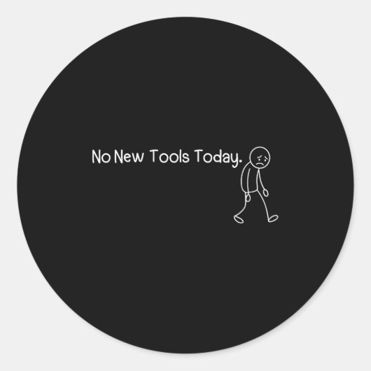 Funny Sad Stickman No New Tools Today  Runder Aufkleber (Vorderseite)