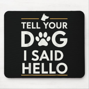 Funny Sag deinem Hund ich sagte Hallo Paw Print Do Mousepad